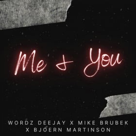 WORDZ DEEJAY X MIKE BRUBEK X BJOERN MARTINSON - ME & YOU